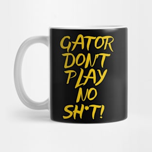 Gator Don't Play No Sh*t! Mug